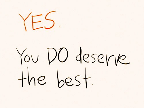 86955-Yes-You-Do-Deserve-The-Best.jpg