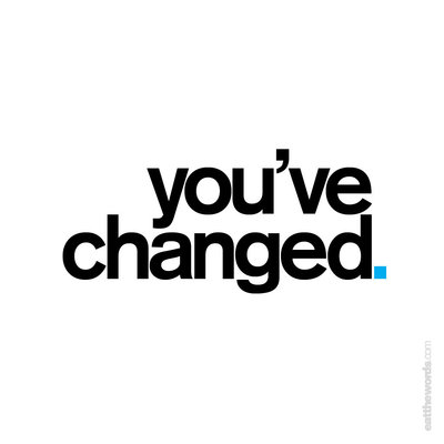 you__ve_changed_by_eatthewords-d4h706s.jpg